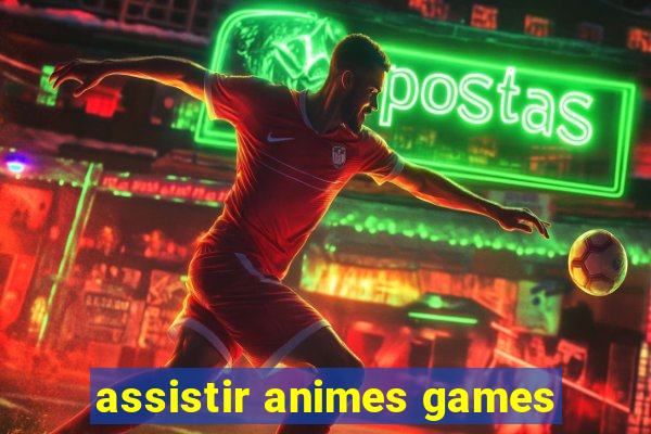 assistir animes games